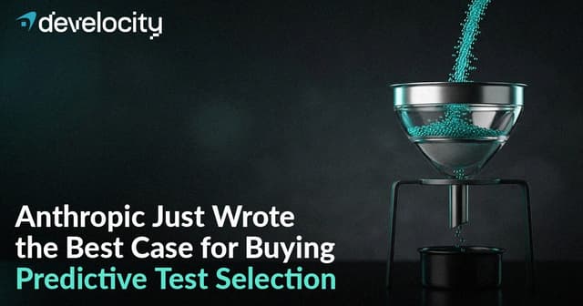 Anthropic Just Wrote the Best Case for Buying Predictive Test Selection